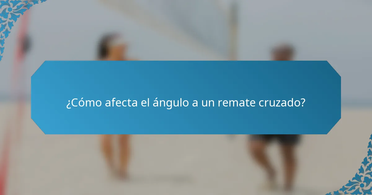 ¿Cómo afecta el ángulo a un remate cruzado?