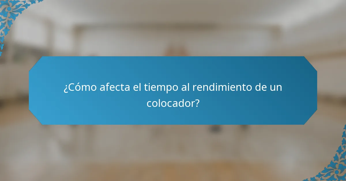 ¿Cómo afecta el tiempo al rendimiento de un colocador?