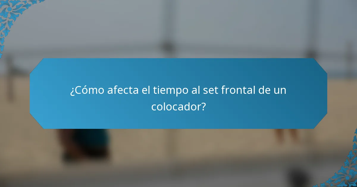 ¿Cómo afecta el tiempo al set frontal de un colocador?