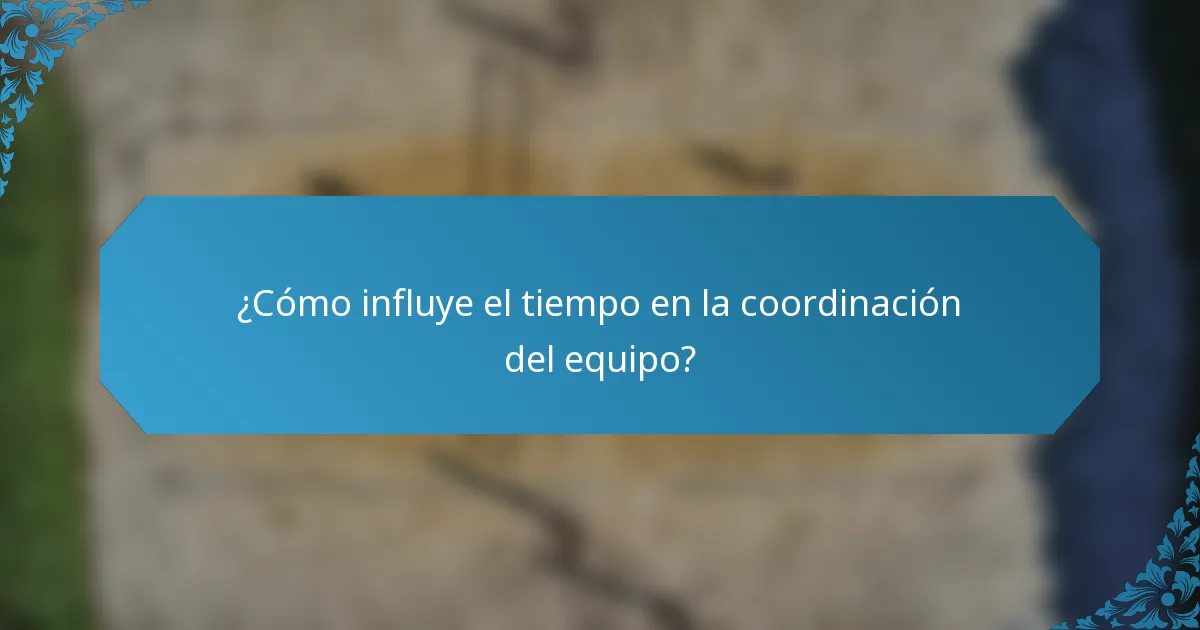 ¿Cómo influye el tiempo en la coordinación del equipo?