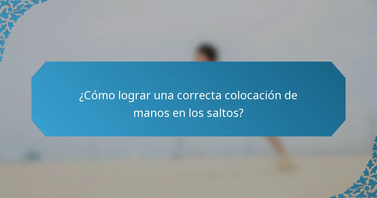 ¿Cómo lograr una correcta colocación de manos en los saltos?