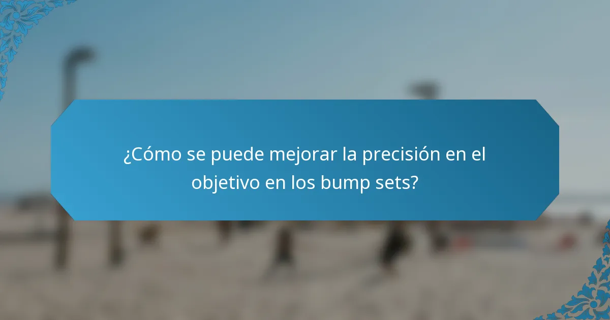 ¿Cómo se puede mejorar la precisión en el objetivo en los bump sets?