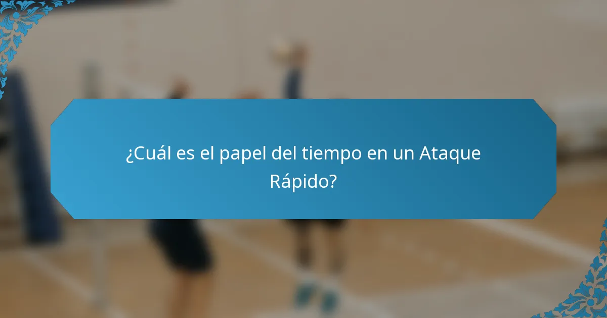 ¿Cuál es el papel del tiempo en un Ataque Rápido?