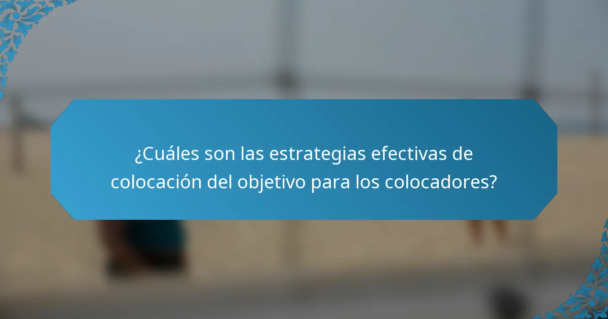 ¿Cuáles son las estrategias efectivas de colocación del objetivo para los colocadores?