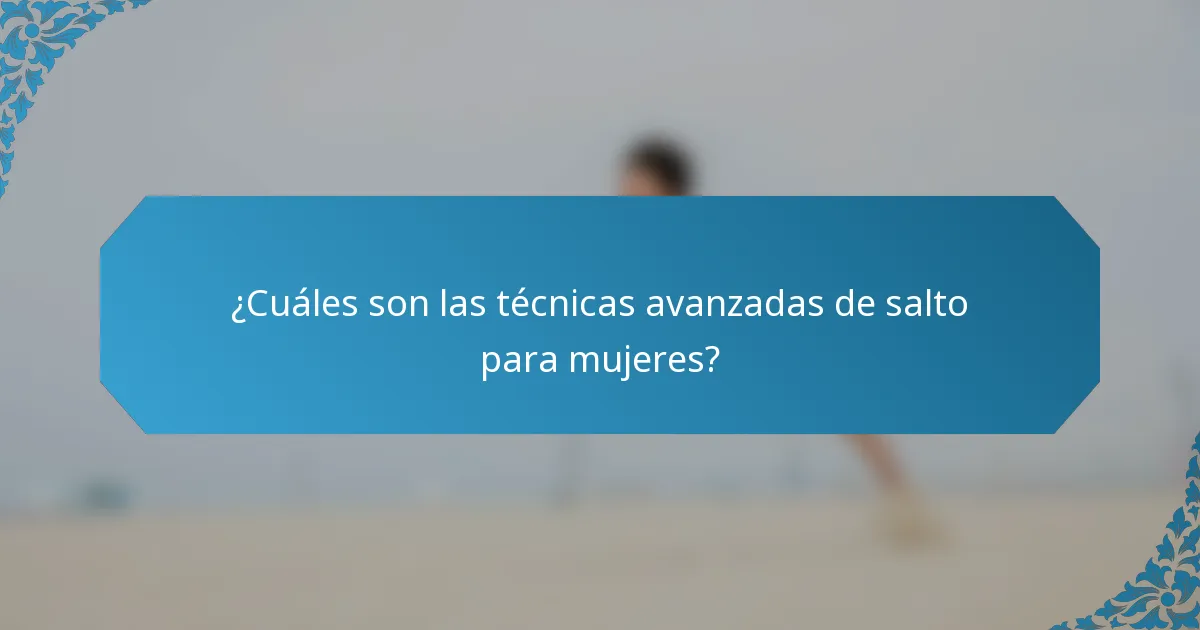 ¿Cuáles son las técnicas avanzadas de salto para mujeres?