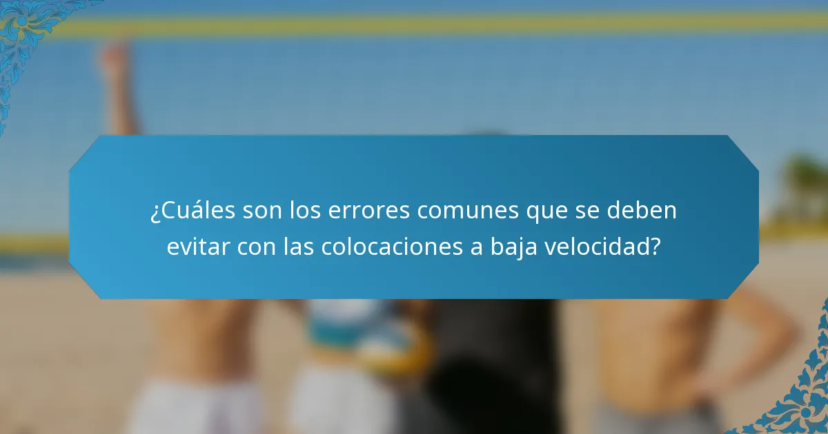 ¿Cuáles son los errores comunes que se deben evitar con las colocaciones a baja velocidad?