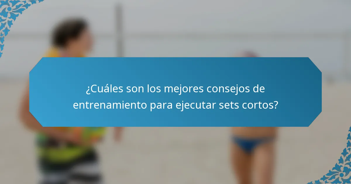 ¿Cuáles son los mejores consejos de entrenamiento para ejecutar sets cortos?