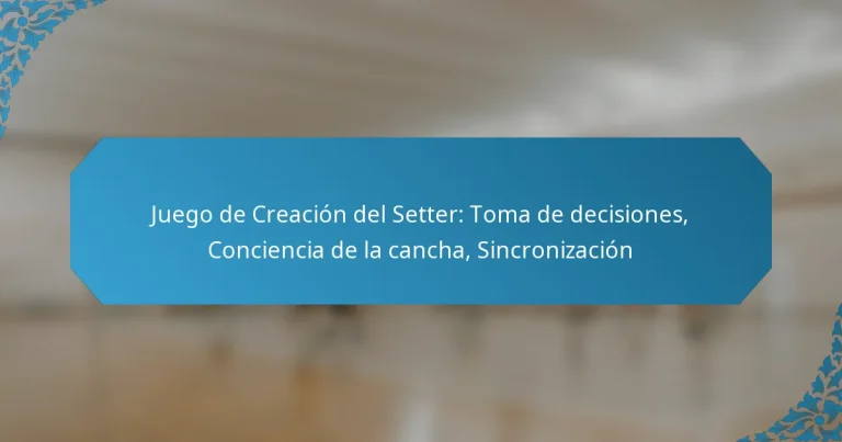 Juego de Creación del Setter: Toma de decisiones, Conciencia de la cancha, Sincronización