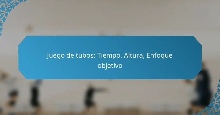 Juego de tubos: Tiempo, Altura, Enfoque objetivo