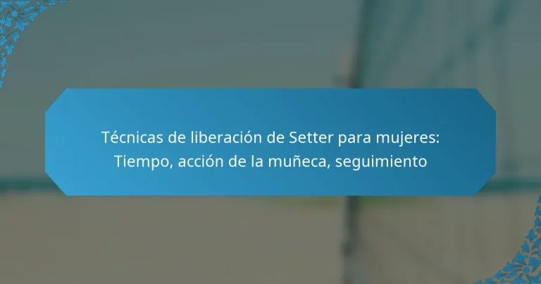 Técnicas de liberación de Setter para mujeres: Tiempo, acción de la muñeca, seguimiento