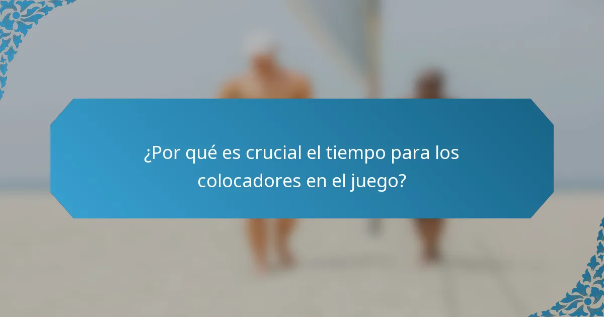 ¿Por qué es crucial el tiempo para los colocadores en el juego?
