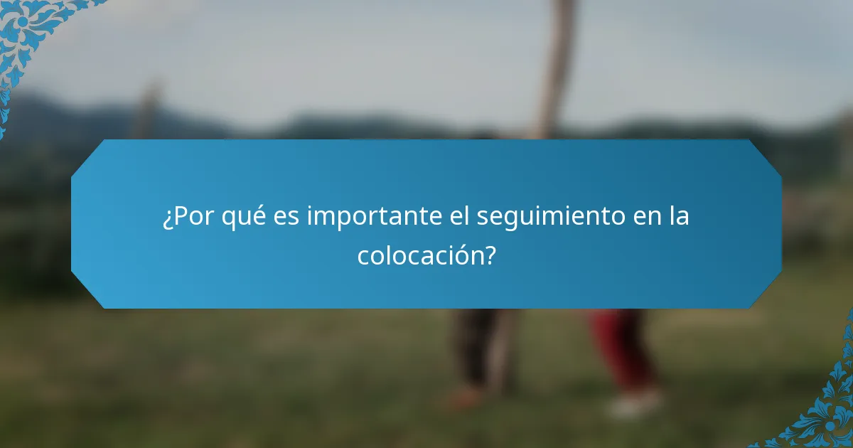 ¿Por qué es importante el seguimiento en la colocación?