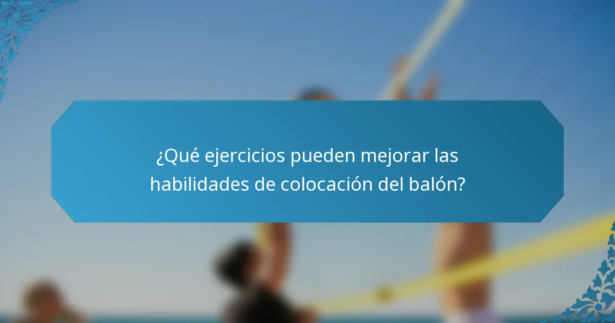 ¿Qué ejercicios pueden mejorar las habilidades de colocación del balón?
