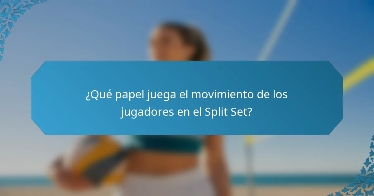 ¿Qué papel juega el movimiento de los jugadores en el Split Set?