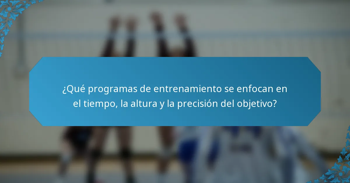 ¿Qué programas de entrenamiento se enfocan en el tiempo, la altura y la precisión del objetivo?