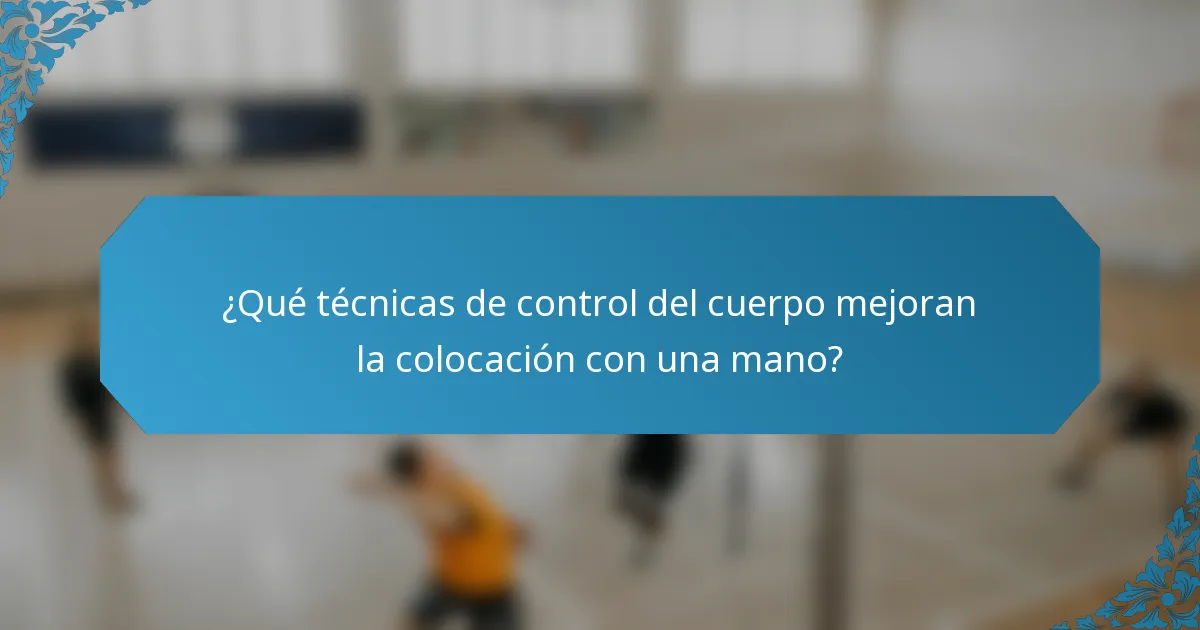¿Qué técnicas de control del cuerpo mejoran la colocación con una mano?